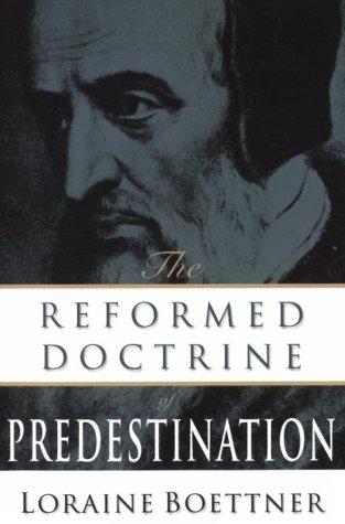 The Reformed Doctrine of Predestination — Loraine Boettner